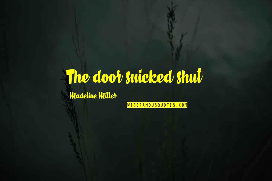 Onomatopoeia In Quotes By Madeline Miller: The door snicked shut.