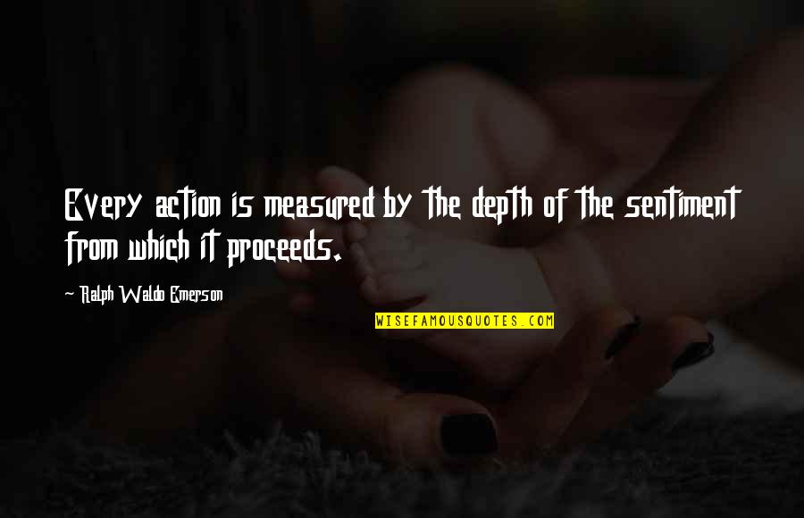 Onomatopoeic Quotes By Ralph Waldo Emerson: Every action is measured by the depth of