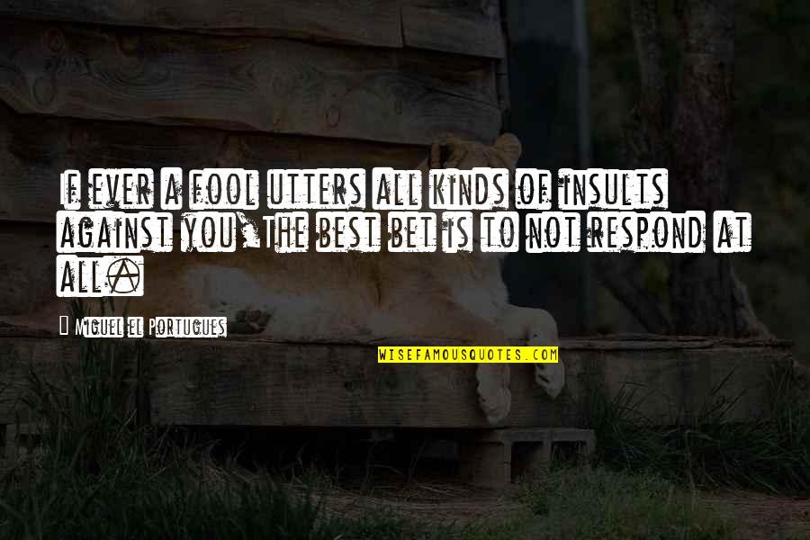 Onome Quotes By Miguel El Portugues: If ever a fool utters all kinds of Onome Quotes By Miguel El Portugues: If ever a fool utters all kinds of