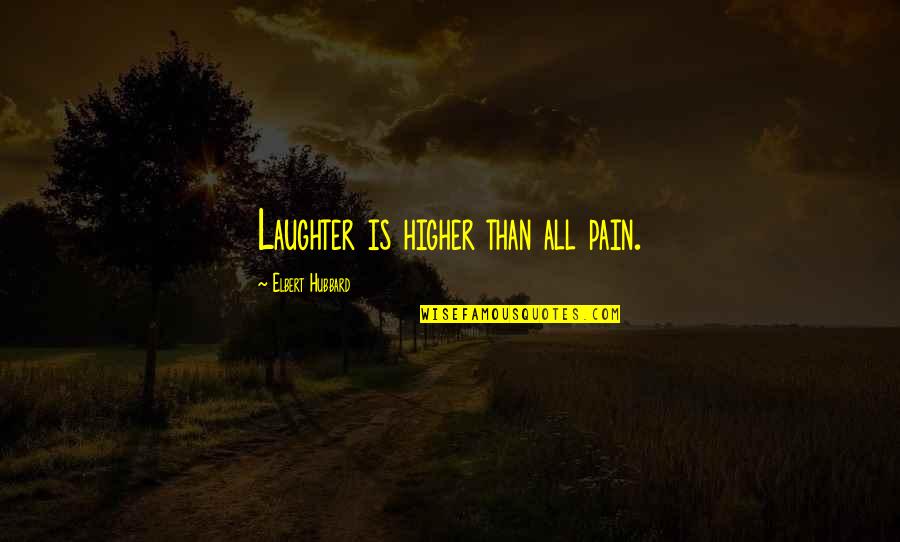 Onomuodeke Quotes By Elbert Hubbard: Laughter is higher than all pain. Onomuodeke Quotes By Elbert Hubbard: Laughter is higher than all pain.