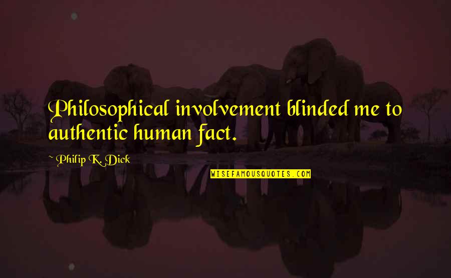 Onomuodeke Quotes By Philip K. Dick: Philosophical involvement blinded me to authentic human fact. Onomuodeke Quotes By Philip K. Dick: Philosophical involvement blinded me to authentic human fact.