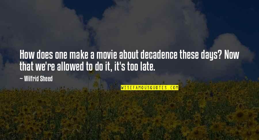 Onomuodeke Quotes By Wilfrid Sheed: How does one make a movie about decadence Onomuodeke Quotes By Wilfrid Sheed: How does one make a movie about decadence