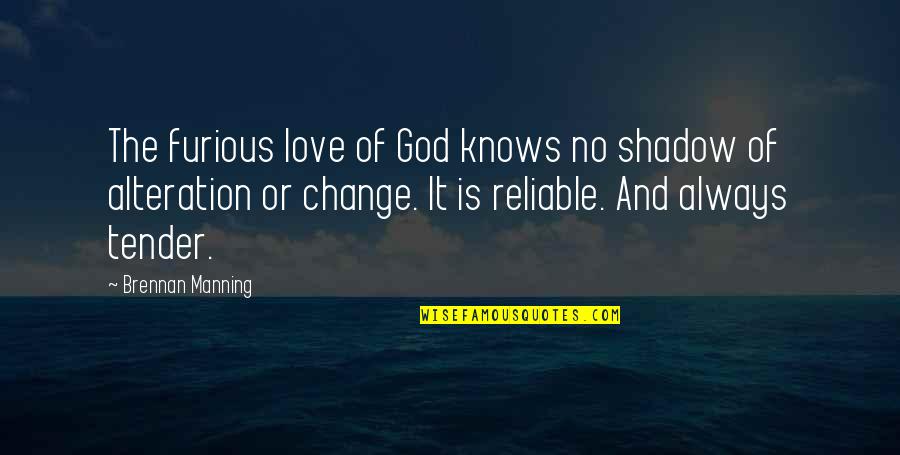 Onookome Quotes By Brennan Manning: The furious love of God knows no shadow