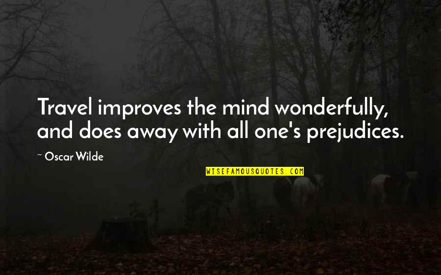 Onookome Quotes By Oscar Wilde: Travel improves the mind wonderfully, and does away
