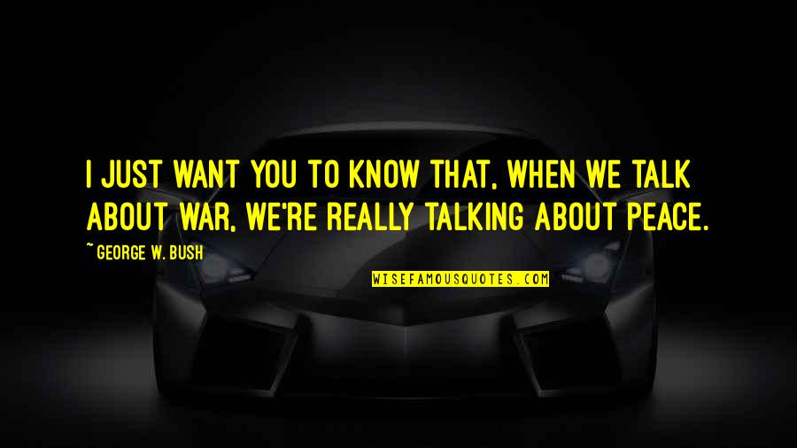 Onophoudelijke Quotes By George W. Bush: I just want you to know that, when