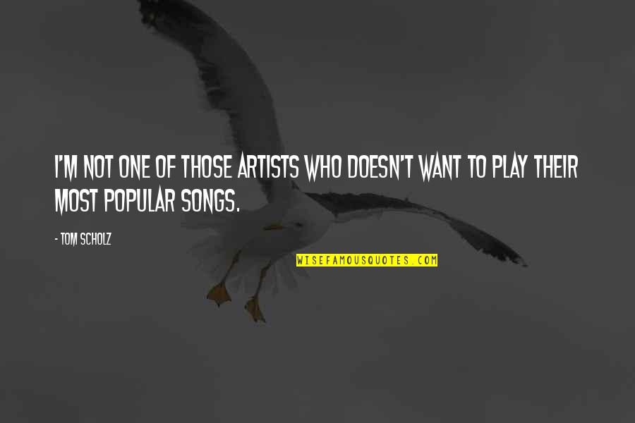 Onophoudelijke Quotes By Tom Scholz: I'm not one of those artists who doesn't