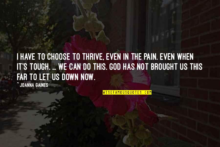 Onorati Construction Quotes By Joanna Gaines: I have to choose to thrive, even in