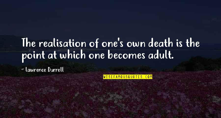 Onorati Construction Quotes By Lawrence Durrell: The realisation of one's own death is the