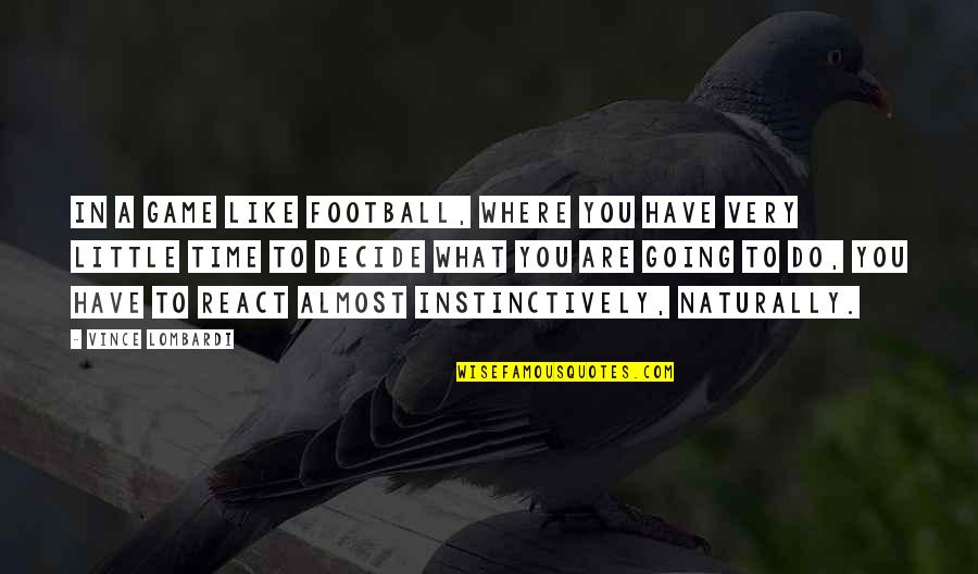 Onorati Smg Quotes By Vince Lombardi: In a game like football, where you have Onorati Smg Quotes By Vince Lombardi: In a game like football, where you have