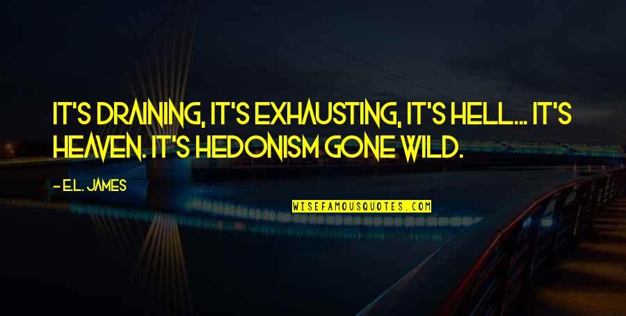 Onorato South Quotes By E.L. James: It's draining, it's exhausting, it's hell... it's heaven.
