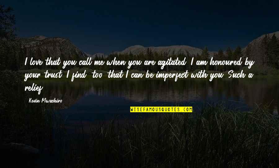 Onorevole Mantovano Quotes By Kevin Mwachiro: I love that you call me when you Onorevole Mantovano Quotes By Kevin Mwachiro: I love that you call me when you