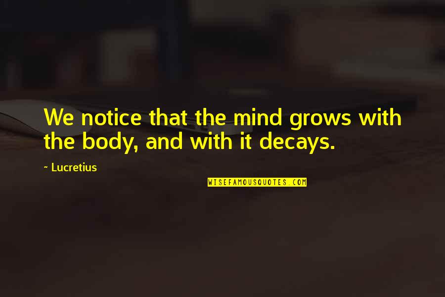 Onorio Onofre Quotes By Lucretius: We notice that the mind grows with the