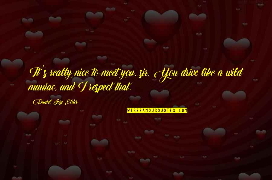 Onorix Quotes By Daniel Jose Older: It's really nice to meet you, sir. You Onorix Quotes By Daniel Jose Older: It's really nice to meet you, sir. You