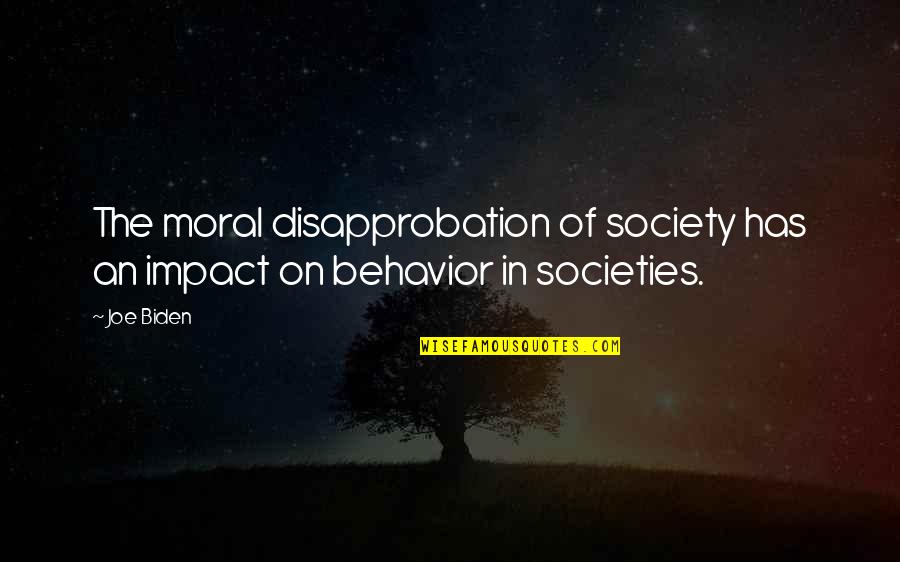 Onosecond Quotes By Joe Biden: The moral disapprobation of society has an impact