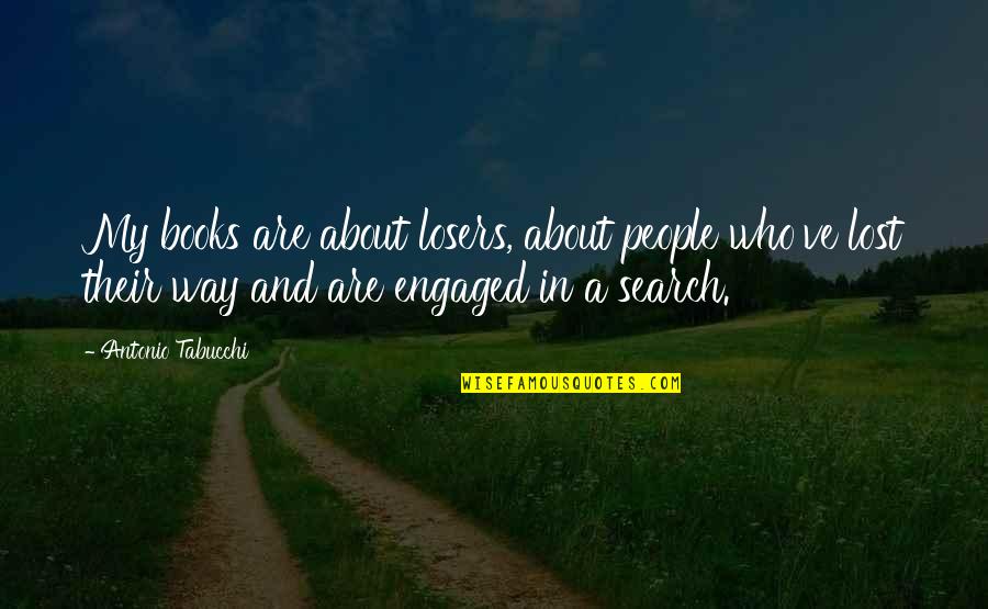 Onovo Hiace Quotes By Antonio Tabucchi: My books are about losers, about people who've Onovo Hiace Quotes By Antonio Tabucchi: My books are about losers, about people who've