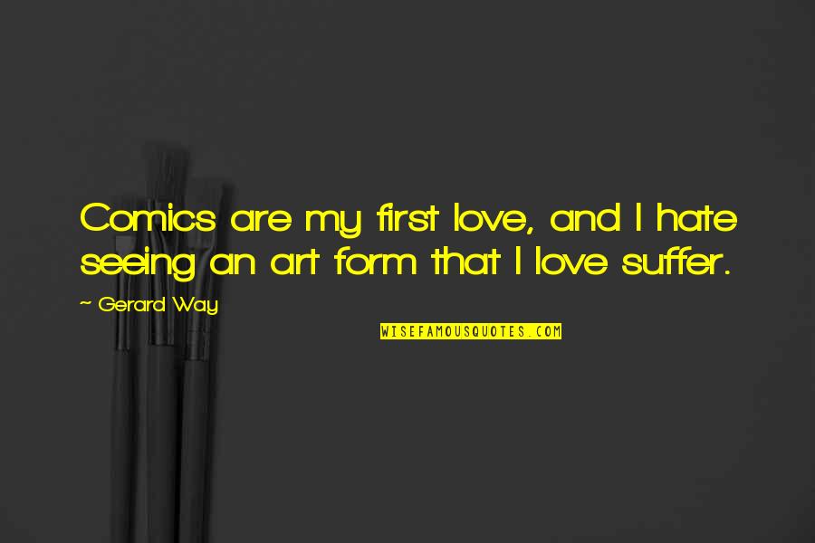 Onrechtstreekse Quotes By Gerard Way: Comics are my first love, and I hate