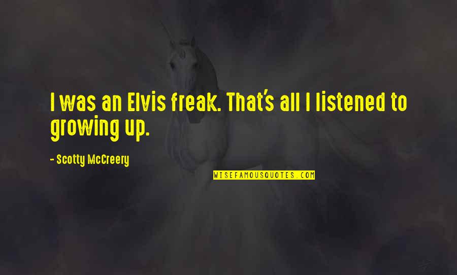 Onrechtstreekse Quotes By Scotty McCreery: I was an Elvis freak. That's all I