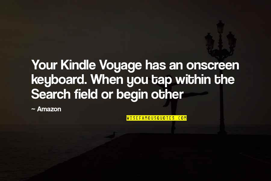 Onscreen Quotes By Amazon: Your Kindle Voyage has an onscreen keyboard. When