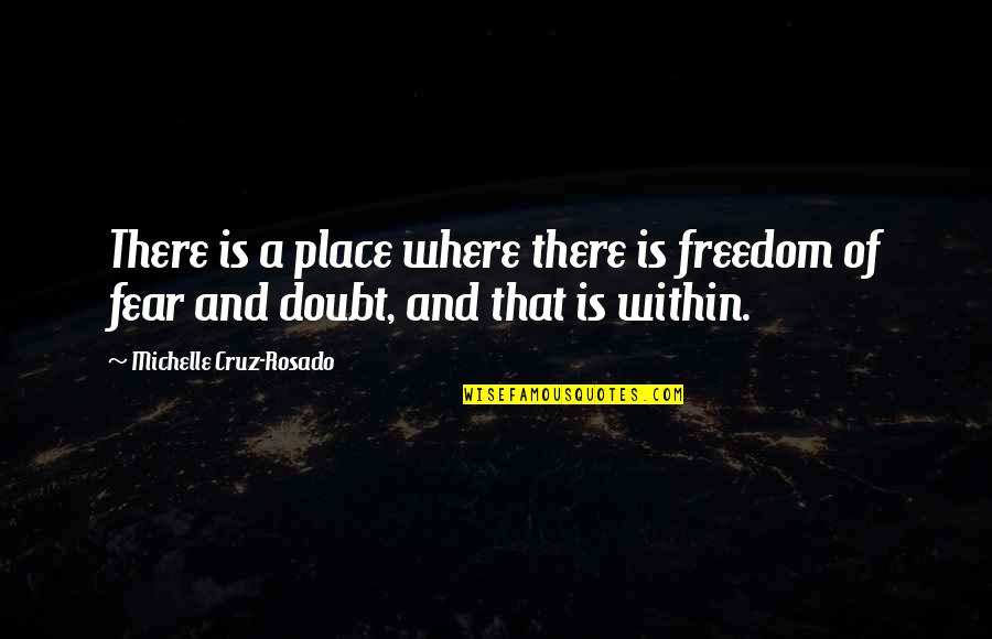 Onseen Quotes By Michelle Cruz-Rosado: There is a place where there is freedom Onseen Quotes By Michelle Cruz-Rosado: There is a place where there is freedom