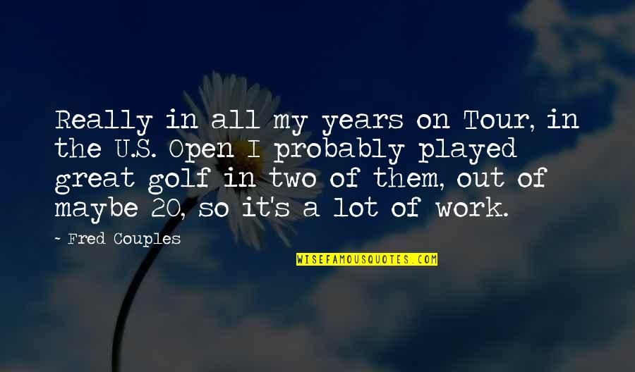 Onsent Quotes By Fred Couples: Really in all my years on Tour, in