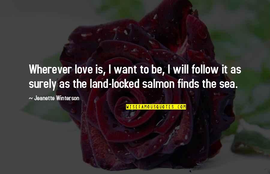 Onsent Quotes By Jeanette Winterson: Wherever love is, I want to be, I