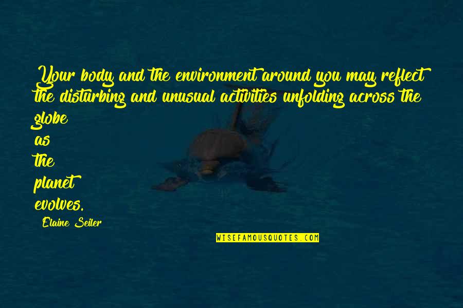 Onsets Singing Quotes By Elaine Seiler: Your body and the environment around you may