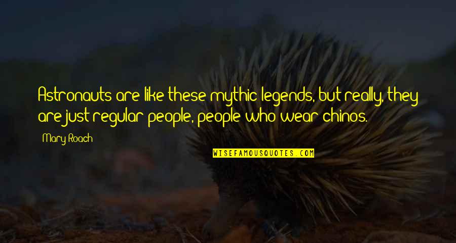 Onshore Quotes By Mary Roach: Astronauts are like these mythic legends, but really,