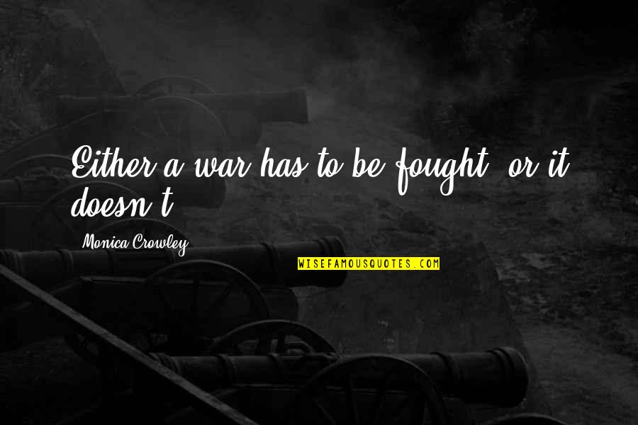 Onshore Roofing Quotes By Monica Crowley: Either a war has to be fought, or Onshore Roofing Quotes By Monica Crowley: Either a war has to be fought, or