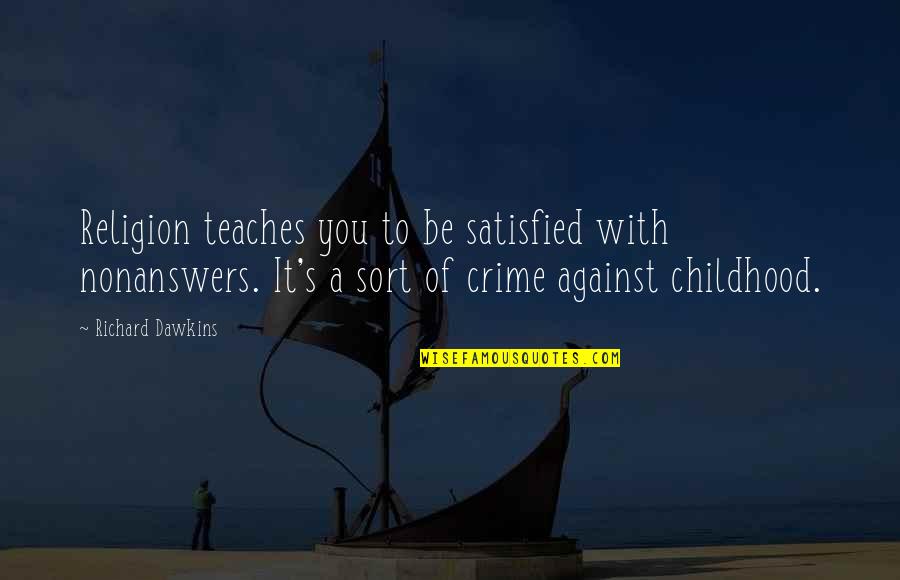 Onshore Roofing Quotes By Richard Dawkins: Religion teaches you to be satisfied with nonanswers. Onshore Roofing Quotes By Richard Dawkins: Religion teaches you to be satisfied with nonanswers.