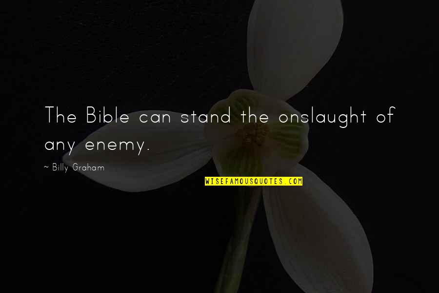 Onslaught Quotes By Billy Graham: The Bible can stand the onslaught of any Onslaught Quotes By Billy Graham: The Bible can stand the onslaught of any