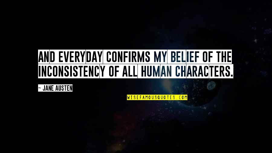 Onslaughts Quotes By Jane Austen: And everyday confirms my belief of the inconsistency