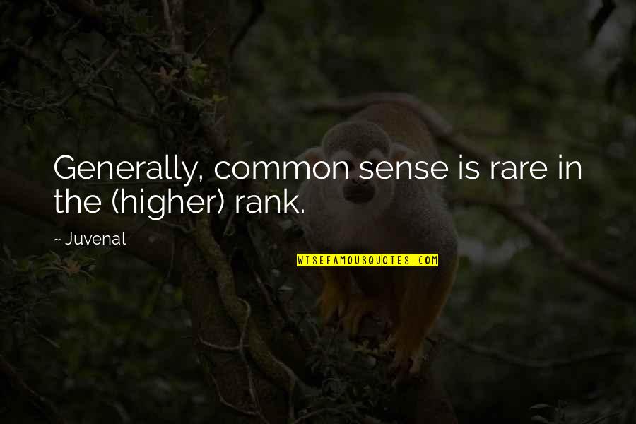 Onslaughts Quotes By Juvenal: Generally, common sense is rare in the (higher)