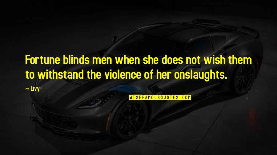Onslaughts Quotes By Livy: Fortune blinds men when she does not wish