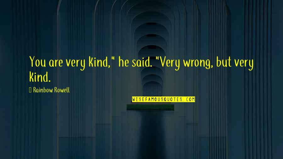 Onslow Quotes By Rainbow Rowell: You are very kind," he said. "Very wrong,