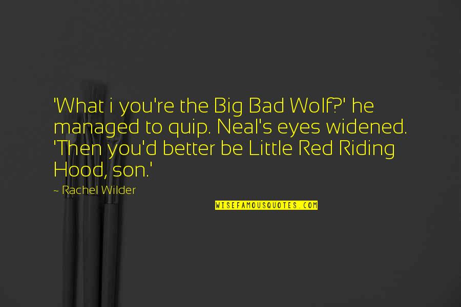 Onstadt Quotes By Rachel Wilder: 'What i you're the Big Bad Wolf?' he