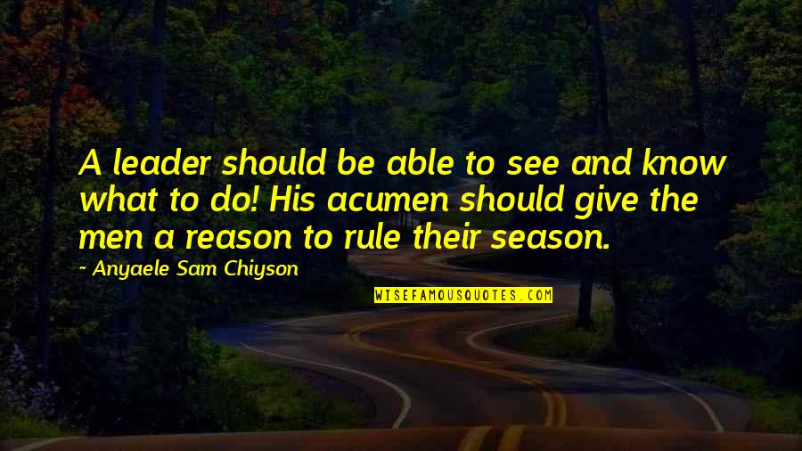 Onstage Dance Quotes By Anyaele Sam Chiyson: A leader should be able to see and Onstage Dance Quotes By Anyaele Sam Chiyson: A leader should be able to see and