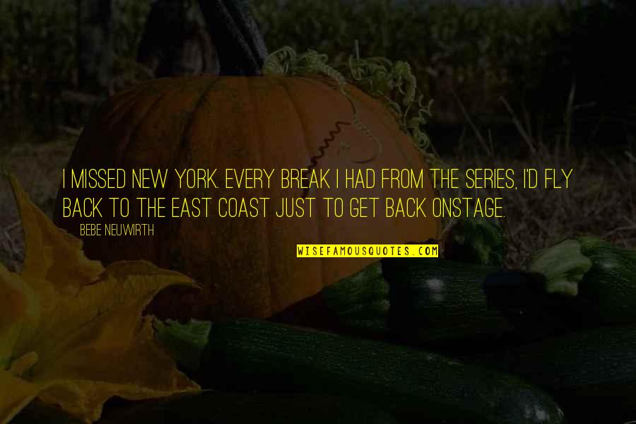 Onstage New York Quotes By Bebe Neuwirth: I missed New York. Every break I had