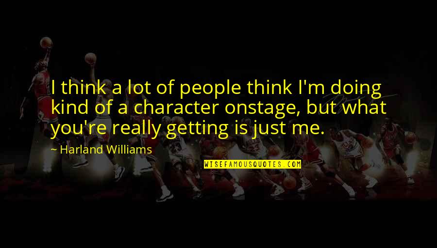 Onstage Quotes By Harland Williams: I think a lot of people think I'm