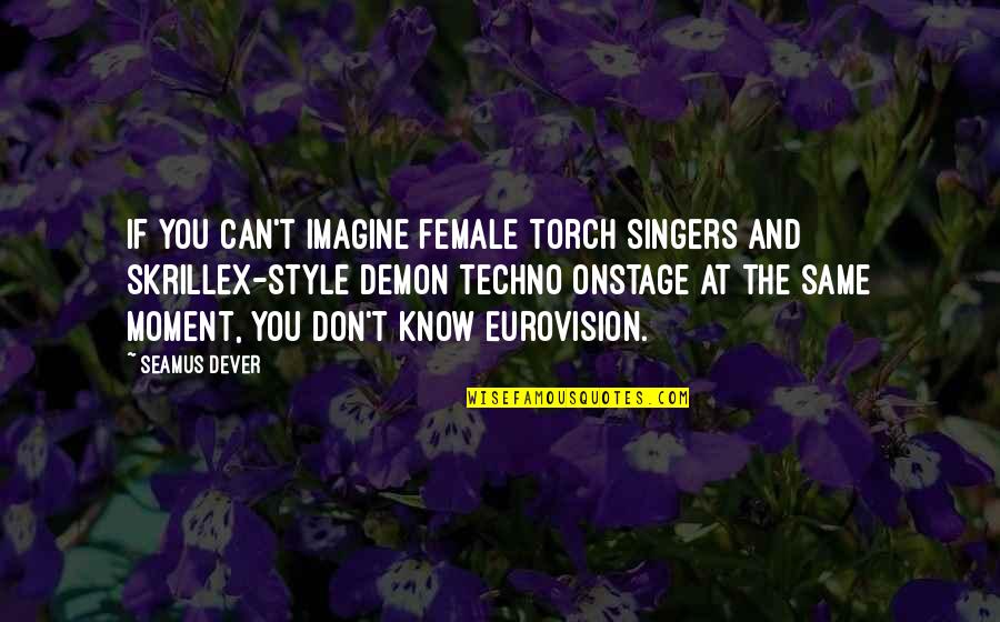 Onstage Quotes By Seamus Dever: If you can't imagine female torch singers and