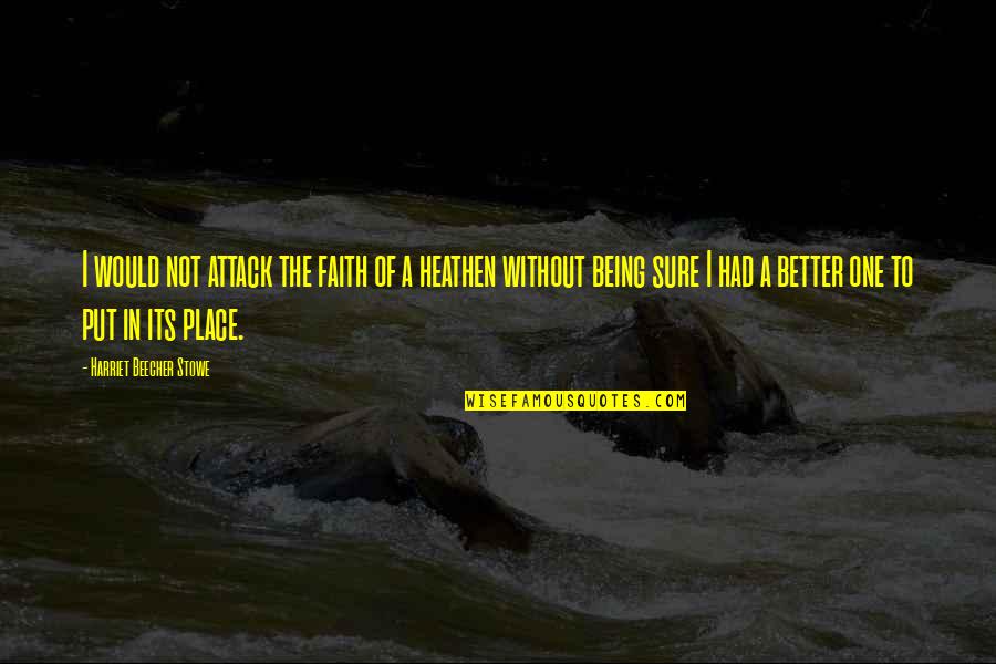 Onstwedder Boys Quotes By Harriet Beecher Stowe: I would not attack the faith of a Onstwedder Boys Quotes By Harriet Beecher Stowe: I would not attack the faith of a