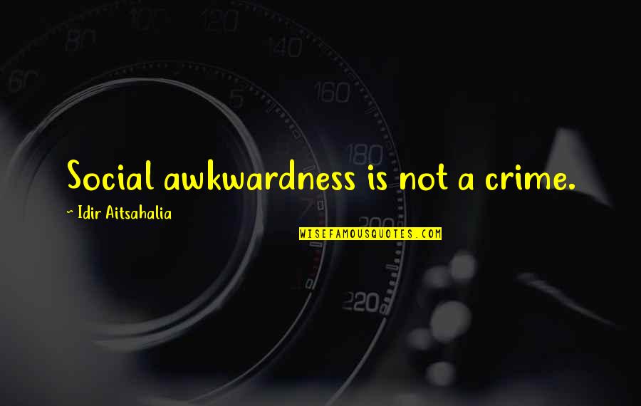 Ontarian Flag Quotes By Idir Aitsahalia: Social awkwardness is not a crime. Ontarian Flag Quotes By Idir Aitsahalia: Social awkwardness is not a crime.