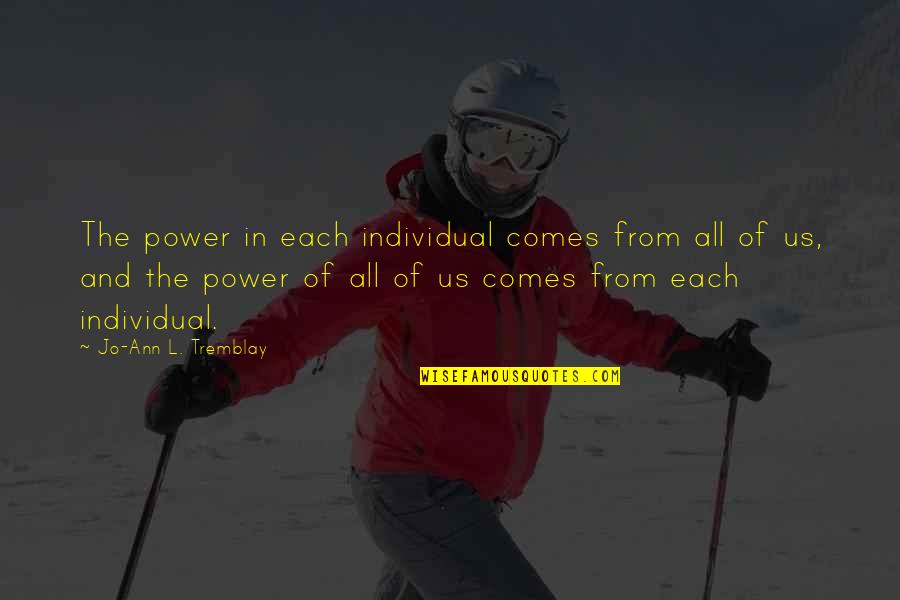 Ontarian Flag Quotes By Jo-Ann L. Tremblay: The power in each individual comes from all Ontarian Flag Quotes By Jo-Ann L. Tremblay: The power in each individual comes from all
