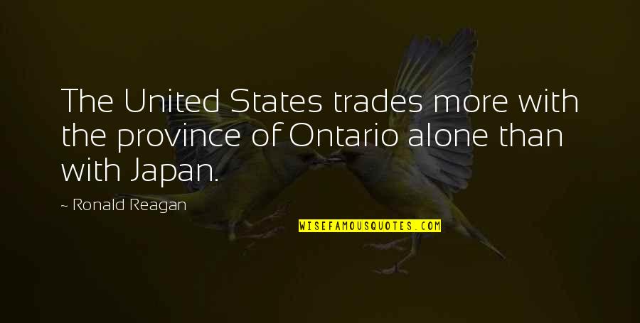 Ontario Quotes By Ronald Reagan: The United States trades more with the province