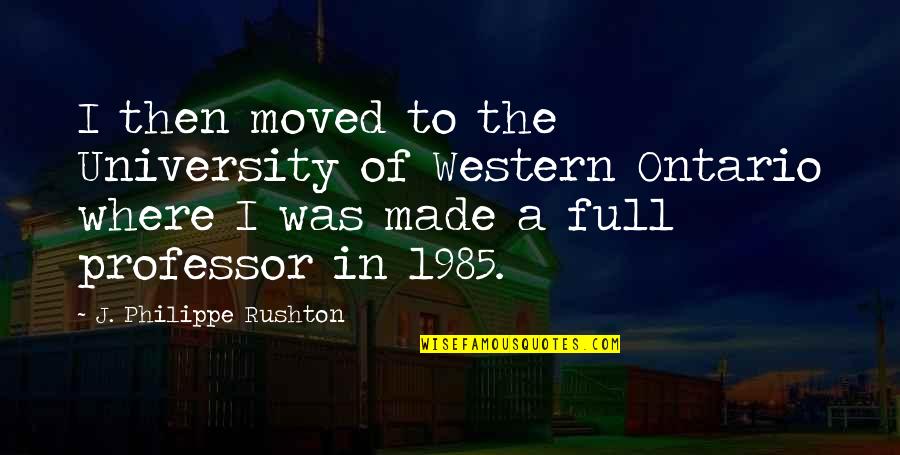 Ontario University Quotes By J. Philippe Rushton: I then moved to the University of Western