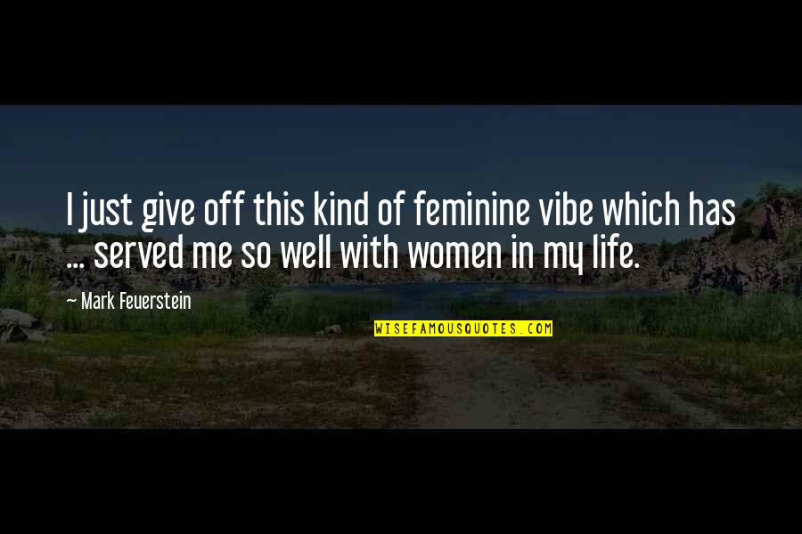 Ontario University Quotes By Mark Feuerstein: I just give off this kind of feminine