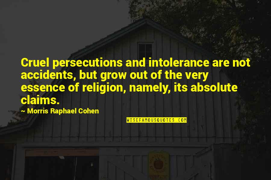 Ontario University Quotes By Morris Raphael Cohen: Cruel persecutions and intolerance are not accidents, but