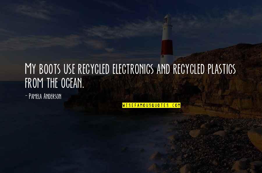 Ontario University Quotes By Pamela Anderson: My boots use recycled electronics and recycled plastics