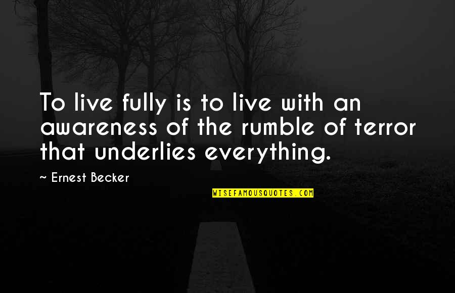Ontarios Capital Quotes By Ernest Becker: To live fully is to live with an