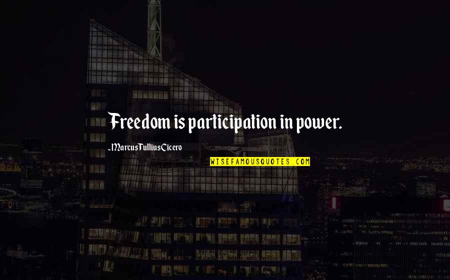 Ontarios Succession Quotes By Marcus Tullius Cicero: Freedom is participation in power. Ontarios Succession Quotes By Marcus Tullius Cicero: Freedom is participation in power.