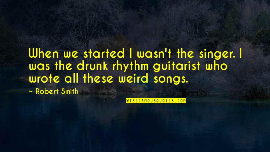 Ontaritanam In Telugu Quotes By Robert Smith: When we started I wasn't the singer. I